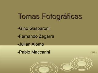 Tomas Fotográficas
-Gino Gasparoni
-Fernando Zegarra
-Julián Alomo
-Pablo Maccarini

 