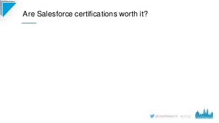 #CD22
Are Salesforce certifications worth it?
 