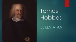 Tomas
Hobbes
EL LEVIATAN
 