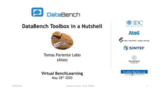 DataBench Toolbox in a Nutshell
Tomas Pariente Lobo
(Atos)
Virtual BenchLearning
May 28th 2020
29/05/2020 DataBench Project - GA Nr 780966 1
 