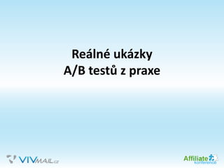 Reálné ukázky
A/B testů z praxe
 
