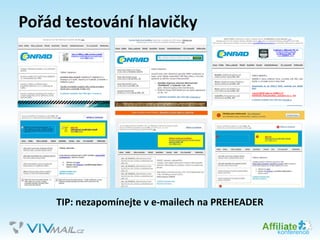 Pořád testování hlavičky
TIP: nezapomínejte v e-mailech na PREHEADER
 