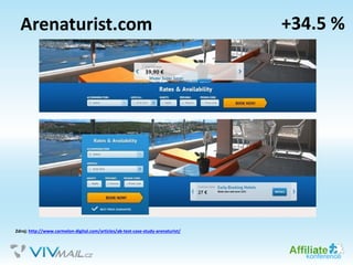 Arenaturist.com
Zdroj: http://www.carmelon-digital.com/articles/ab-test-case-study-arenaturist/
+34.5 %
 