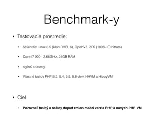 gcBench
• Memory allocation & Garbage Collector Benchmark
Sekundy
0
12,5
25
37,5
50
PHP 5.3
PHP 5.4
PHP 5.5
PHP 5.6-dev
HH...