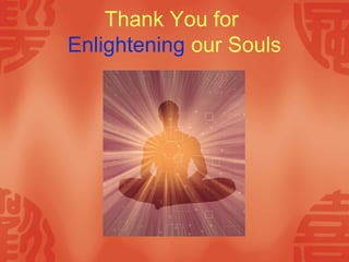 Thank You for
Enlightening our Souls