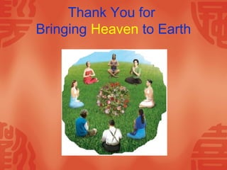 Thank You for
Bringing Heaven to Earth