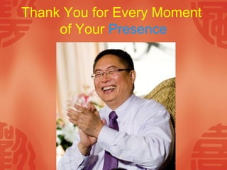 Thank You for Every Moment
of Your Presence