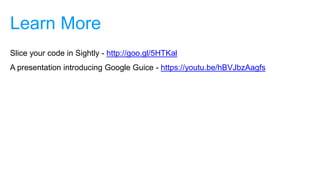 Learn More
Slice your code in Sightly - http://goo.gl/5HTKal
A presentation introducing Google Guice - https://youtu.be/hBVJbzAagfs
 