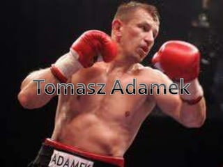 Tomasz Adamek  Tomasz Adamek 
