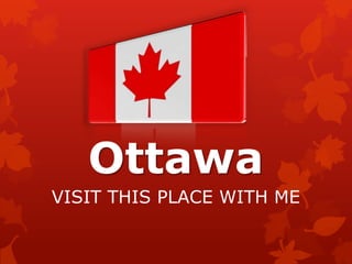 Ottawa
VISIT THIS PLACE WITH ME
 