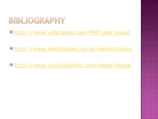 http://www.w3schools.com/PHP/php_mysql_intro.asp http://www.keithjbrown.co.uk/vworks/mysql/mysql_p1.php http://www.tutorialspoint.com/mysql/mysql-introduction.htm 