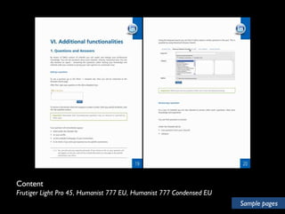Content 
Frutiger Light Pro 45, Humanist 777 EU, Humanist 777 Condensed EU 
Sample pages 
 