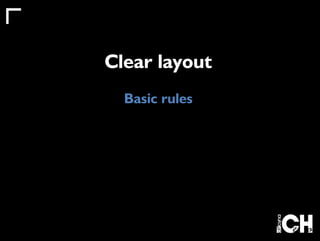 Clear layout 
Basic rules 
 