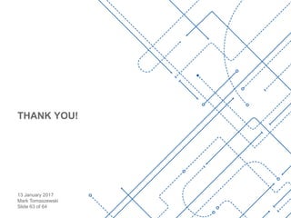 13 January 2017
Mark Tomaszewski
Slide 63 of 64
THANK YOU!
 