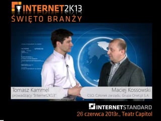 Tomasz Kammel Maciej Kossowski internet2k13