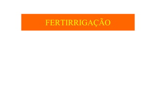 FERTIRRIGAÇÃO
 