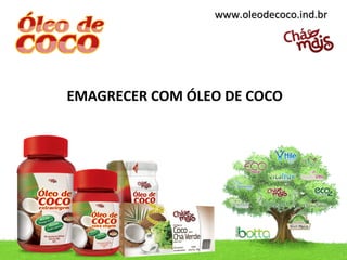 www.oleodecoco.ind.br




EMAGRECER COM ÓLEO DE COCO
 