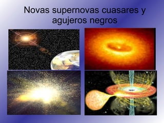 Novas supernovas cuasares y agujeros negros 