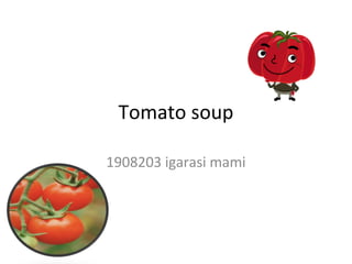 Tomato soup
1908203 igarasi mami
 