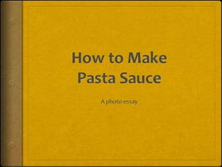 How to Make Pasta Sauce A photo essay 