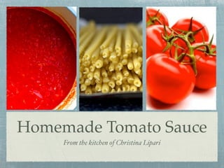 Homemade Tomato Sauce
     From the kitchen of Christina Lipari
 