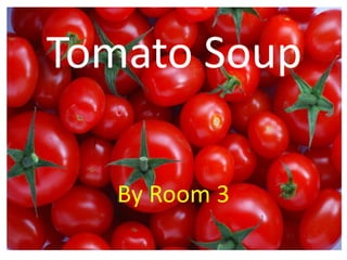 Tomato Soup
By Room 3
 
