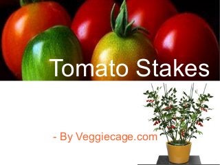 Tomato Stakes
- By Veggiecage.com

 