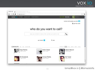 11   tomaz@vox.io § @tomazstolfa
 