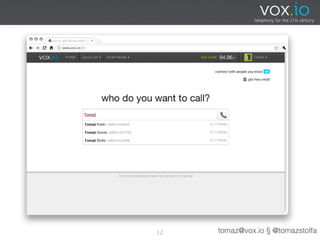 12   tomaz@vox.io § @tomazstolfa
 