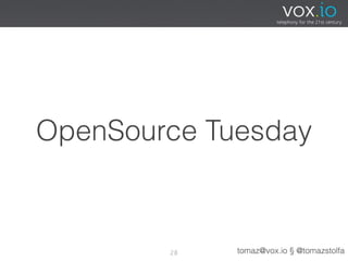 OpenSource Tuesday



        28   tomaz@vox.io § @tomazstolfa
 