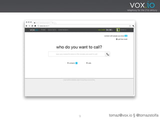 9   tomaz@vox.io § @tomazstolfa
 