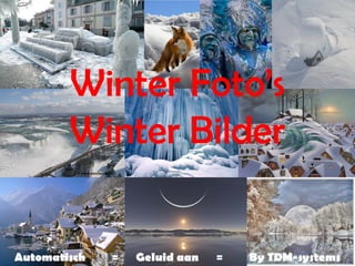 Winter Foto’s
        Winter Bilder

Automatisch   =   Geluid aan   =   By TDM-systems
 