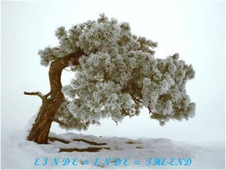 E I N D E = E N D E = THE-END
 