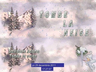 joi 29 decembrie 2011 17:27:39 T O M B E L A N E I G E Salvatore Adamo Tombe la neige 