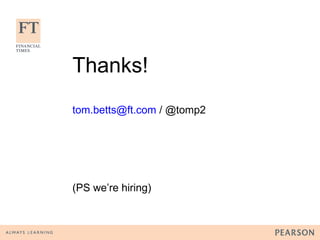 Thanks! [email_address]  / @tomp2 (PS we’re hiring) 