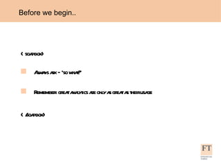 <soapbox> Always ask – ‘so what?’ Remember: great analytics are only as great as their usage </soapbox> Before we begin..  