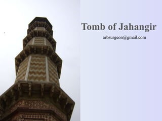 Tomb of Jahangir arbsurgeon@gmail.com 