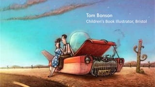 Tom Bonson
Children's Book Illustrator, Bristol
 