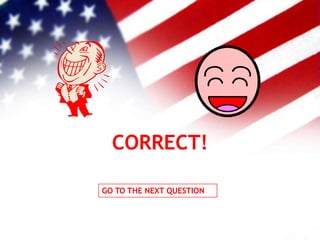 CORRECT!
GO TO THE NEXT QUESTION
 