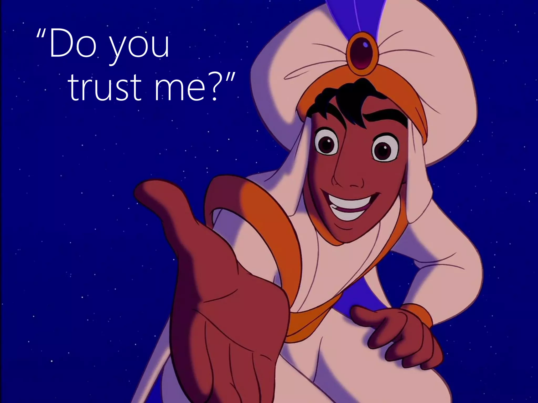 “Do you
trust me?”
 