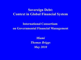 Sovereign Debt: Context in Global Financial System ,[object Object],[object Object],[object Object],[object Object],[object Object]
