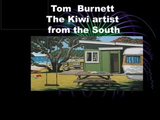 Tom Burnett
The Kiwi artist
from the South
 