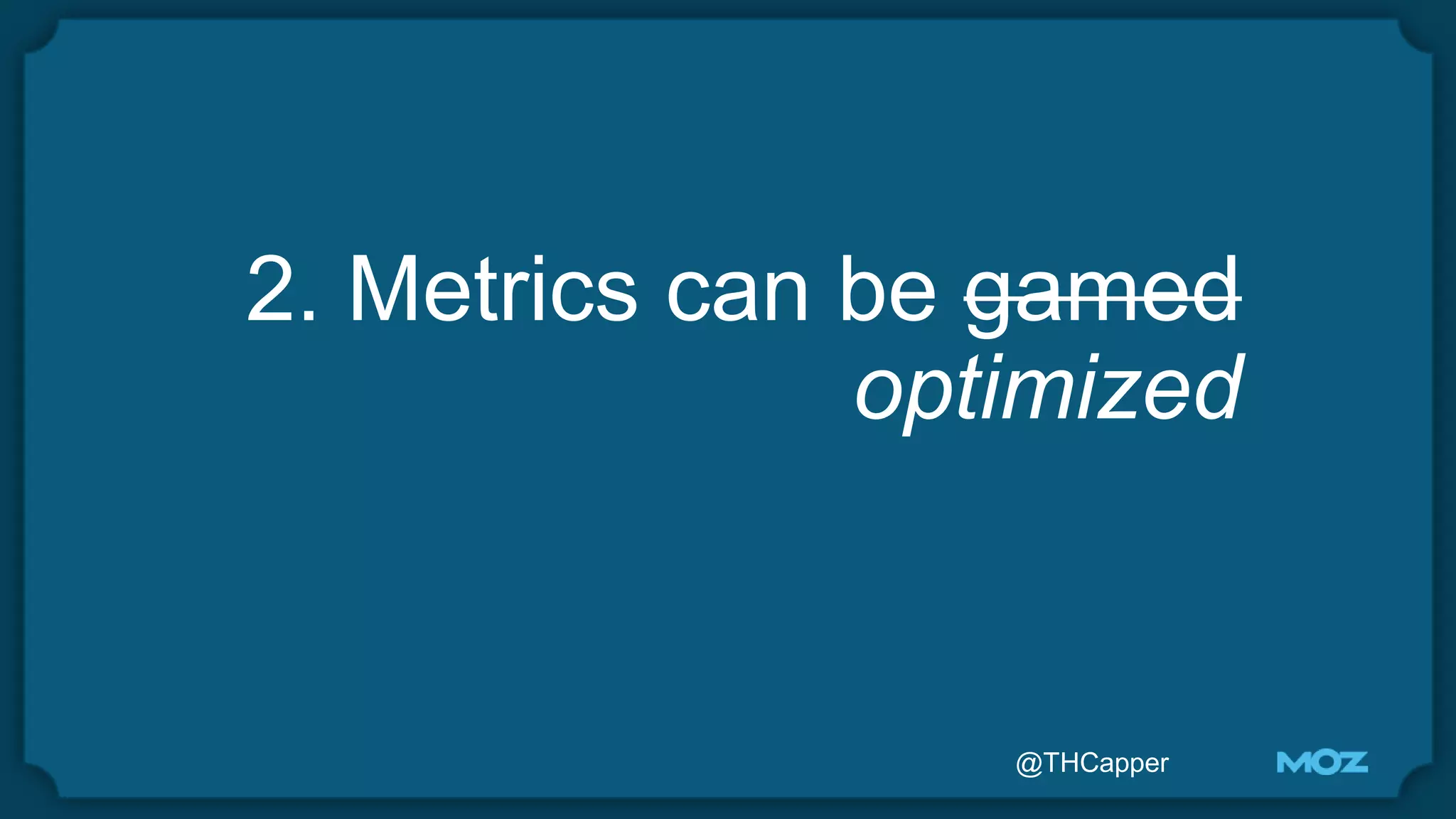 @THCapper
2. Metrics can be gamed
optimized
 