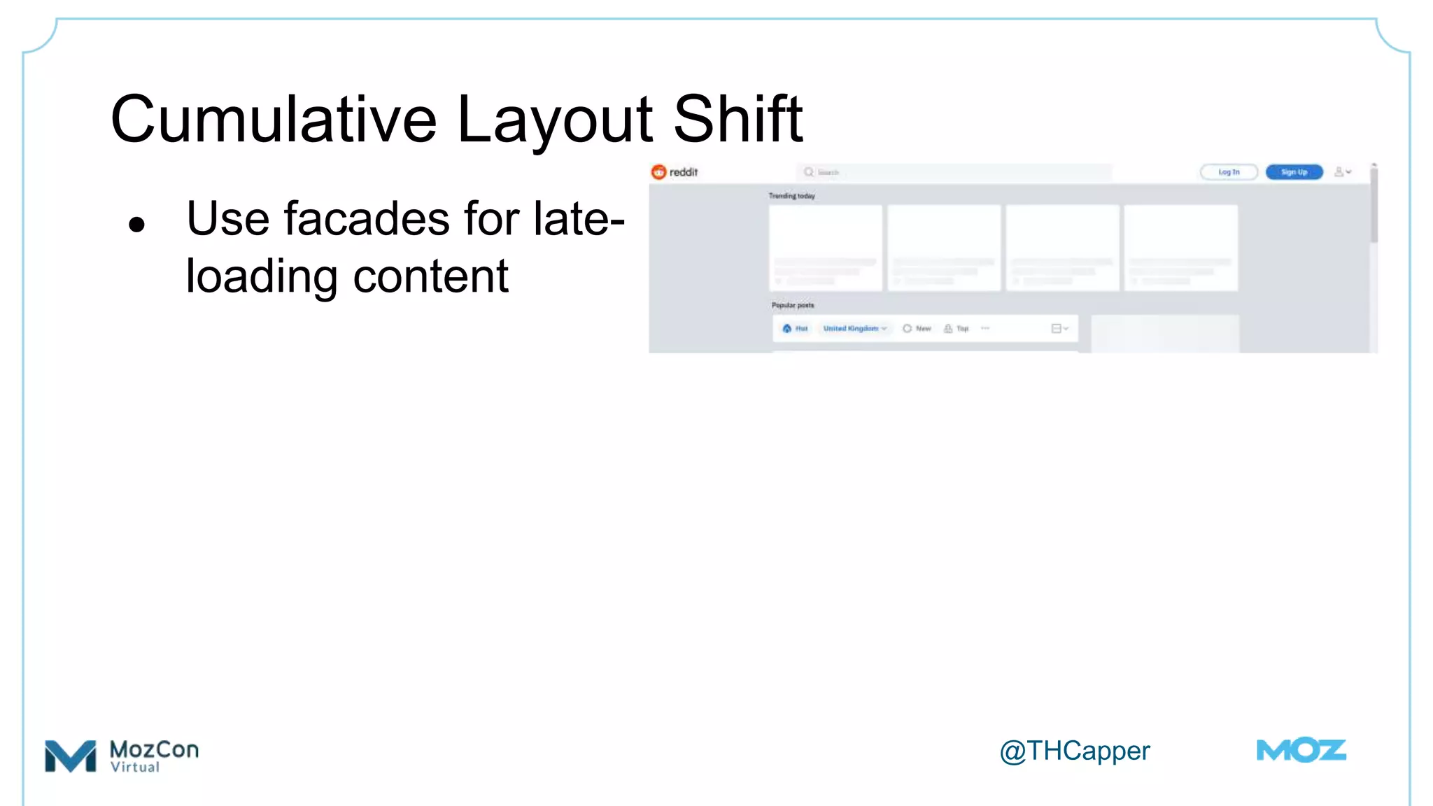 @THCapper
Cumulative Layout Shift
● Use facades for late-
loading content
 