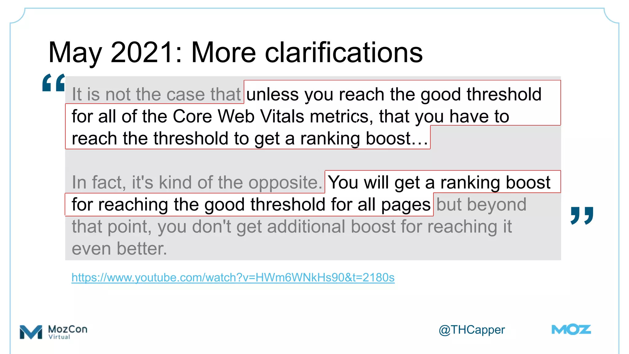 @THCapper
May 2021: More clarifications
It is not the case that unless you reach the good threshold
for all of the Core Web Vitals metrics, that you have to
reach the threshold to get a ranking boost…
In fact, it's kind of the opposite. You will get a ranking boost
for reaching the good threshold for all pages but beyond
that point, you don't get additional boost for reaching it
even better.
https://www.youtube.com/watch?v=HWm6WNkHs90&t=2180s
“
”
 