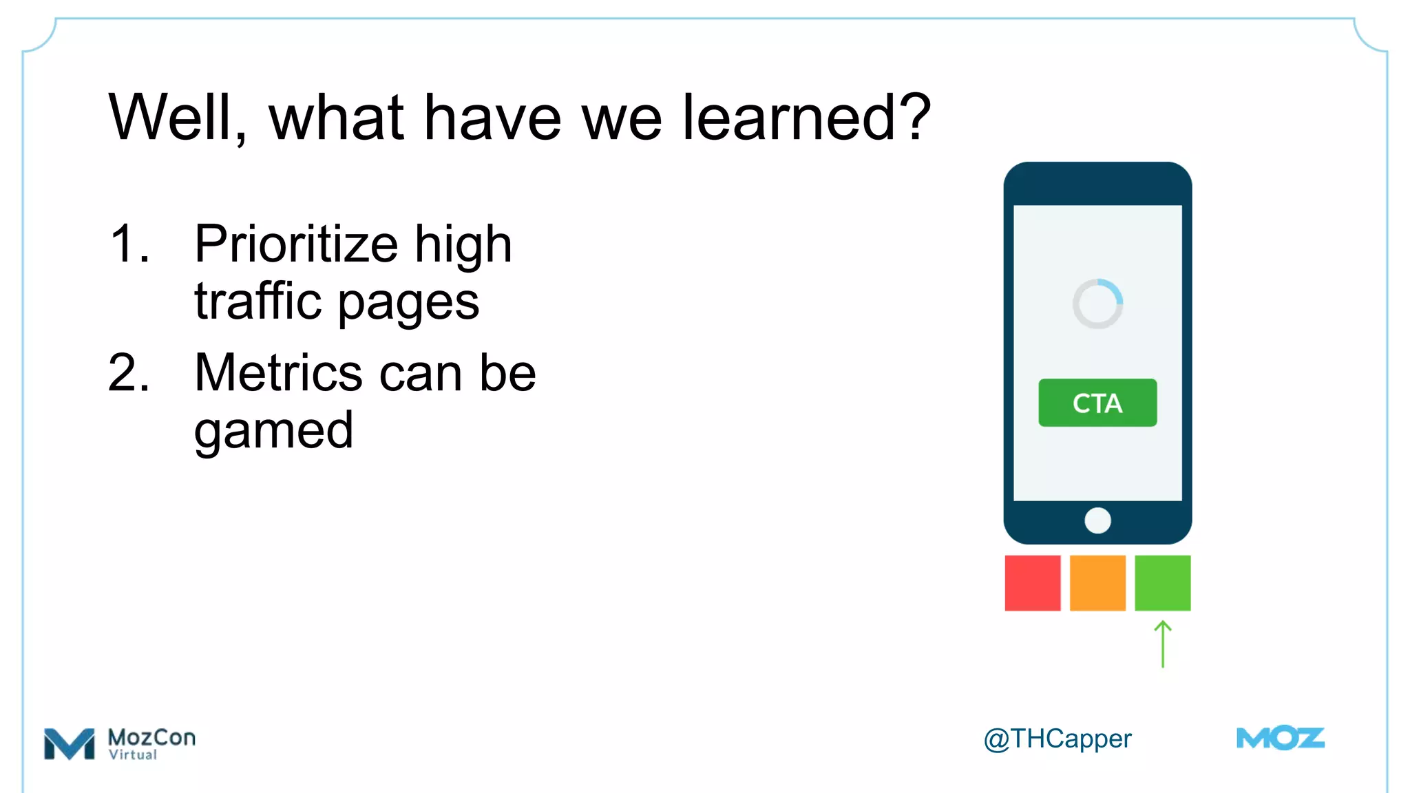 @THCapper
Well, what have we learned?
1. Prioritize high
traffic pages
2. Metrics can be
gamed
 