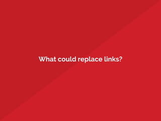 What could replace links?
 