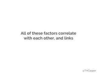 All of these factors correlate
with each other, and links
@THCapper
 