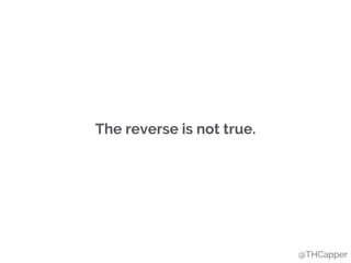 The reverse is not true.
@THCapper
 