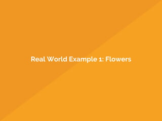 Real World Example 1: Flowers
 